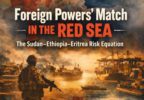 Foreign Powers Match in the Red Sea Sudan, Ethiopia, Eritrea Risk Equation